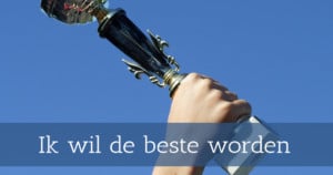 Ik wil de beste worden