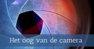 Het oog van de camera
