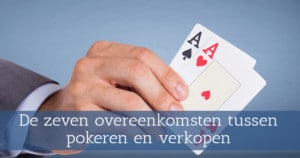 De zeven overeenkomsten tussen pokeren en verkopen
