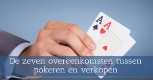 De zeven overeenkomsten tussen pokeren en verkopen