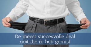 De meest succesvolle deal ooit die ik heb gemist