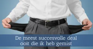 De meest succesvolle deal ooit die ik heb gemist