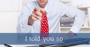 I told you so