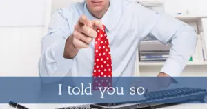 I told you so