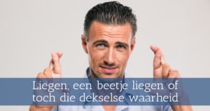 Liegen, een beetje liegen of toch die dekselse waarheid