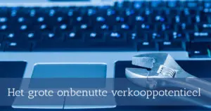 Het grote onbenutte verkooppotentieel