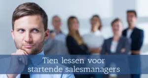 Tien lessen voor startende salesmanagers