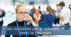 Zes manieren om je netwerktijd beter te besteden