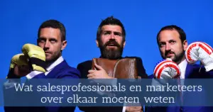 Wat salesprofessionals en marketeers over elkaar moeten weten