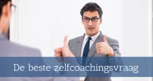 De beste zelfcoachingsvraag