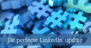 De perfecte LinkedIn update