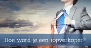 Hoe word je een topverkoper?