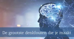 De grootste denkfouten die je maakt