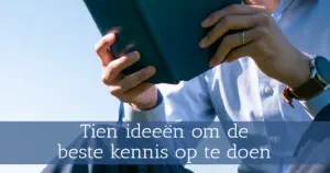 tien ideen om de beste kennis op te doen