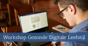 Workshop Gezonde digitale leefstijl