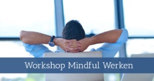 Workshop Mindful werken
