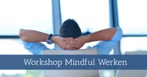 Workshop Mindful werken